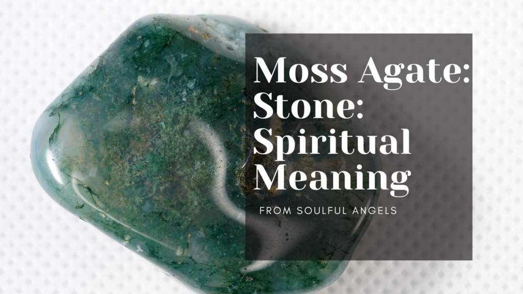 Moss Agate: Stone: Spiritual Meaning