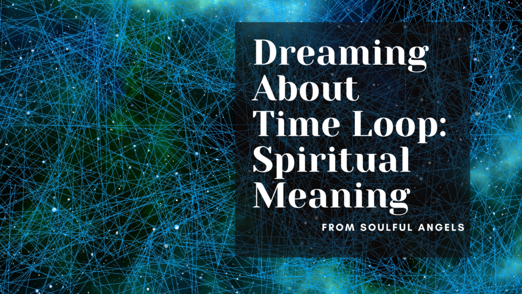 Dreaming About Time Loop: Spiritual Meaning