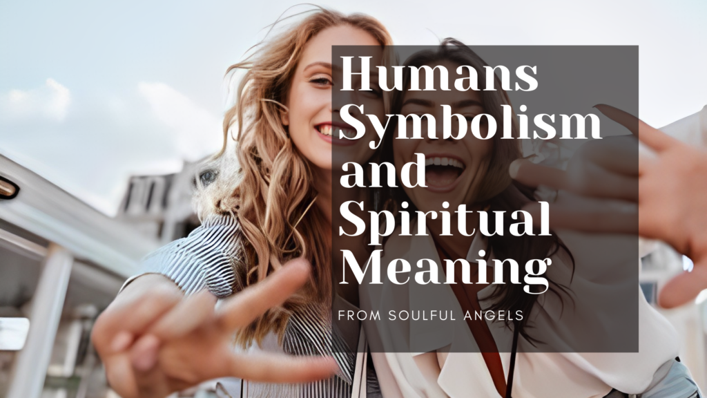 Humans Symbolism and Spiritual Meaning