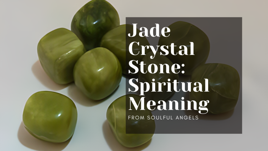 Jade Crystal Stone_ Spiritual Meaning